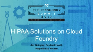 https://www.slideshare.net/jshingler/hipaa-solutions-on-cloud-foundry-204704278